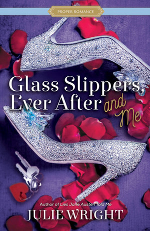 Glass Slippers, Ever After, and Me by Julie Wright