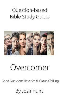 Question-Based Bible Study Guide: Good Questions Have Groups Talking by Josh Hunt