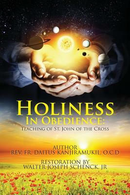 Holiness In Obedience: Teachings of St. John of the Cross by Walter Joseph Schenck Jr, Datius Kanjiramukil O. C. D.