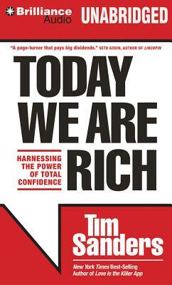 Today We Are Rich: Harnessing the Power of Total Confidence by Tim Sanders