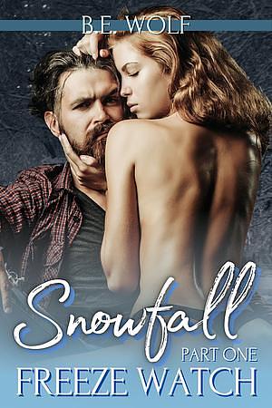 Snowfall: Part 1: Freeze Watch by B.E. Wolf