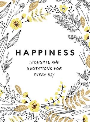 Happiness: Thoughts and Quotations for Every Day by Summersdale Publishers Ltd