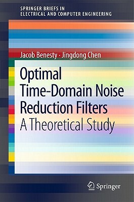Optimal Time-Domain Noise Reduction Filters: A Theoretical Study by Jingdong Chen, Jacob Benesty