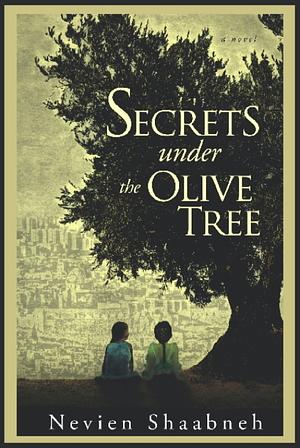 Secrets Under the Olive Tree by Nevien Shaabneh