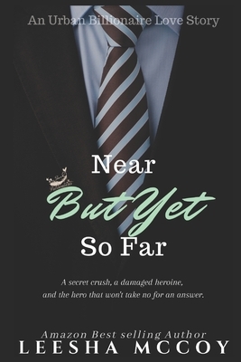 Near But Yet So Far: An Urban Billionaire Love Story by LeeSha McCoy