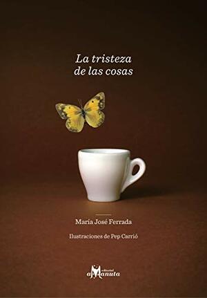 La tristeza de las cosas by María José Ferrada