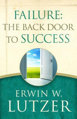 Failure: The Back Door to Success by Erwin W. Lutzer