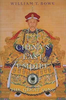 China's Last Empire: The Great Qing by William T. Rowe, Timothy Brook