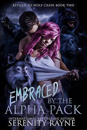 Embraced by the Alpha Pack by Serenity Rayne