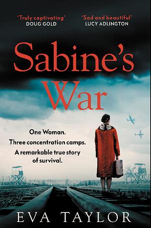 My Mother's War: The Incredible True Story of How a Resistance Fighter Survived Three Concentration Camps by Eva Taylor