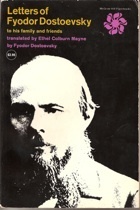 Letters of Fyodor Dostoevsky to his family and friends by Avrahm Yarmolinsky, Ethel Colburn Mayne, Fyodor Dostoevsky