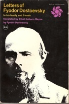 Letters of Fyodor Dostoevsky to his family and friends by Fyodor Dostoevsky, Ethel Colburn Mayne, Avrahm Yarmolinsky