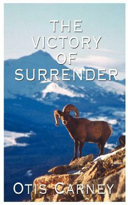 The Victory of Surrender by Otis Carney