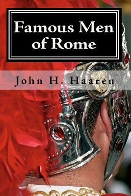 Famous Men of Rome: With 84 Illustrations by John H. Haaren, A. B. Poland