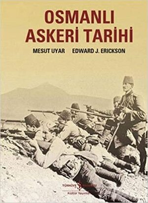 Osmanlı Askeri Tarihi by Mesut Uyar, Edward J. Erickson