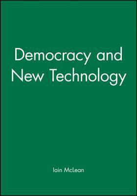 Democracy and New Technology by Iain McLean
