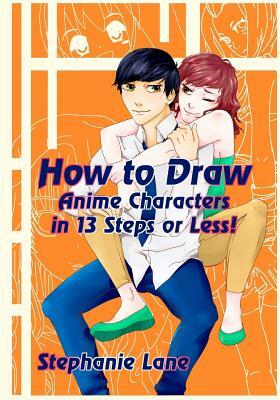 How to Draw Anime Characters in 13 Steps or Less! by Stephanie Lane