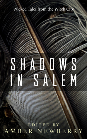 Shadows in Salem: Wicked Tales from the Witch City by Melissa McArthur, Salinda Tyson, David J. Gibbs, Patrick Cooper, P.L. McMillan, R.C. Mulhare, M.R. DeLuca, Brian Malachy Quinn, Mary Jo Fox, Nancy Brewka-Clark, Jonathan Shipley, Alec Anthony Firicano, Laurie Moran, Michael Carey, Kathleen Halecki, Jonathan D. Nichols, Bill Dale Grizzle, Richard Farren Barber, Amber Newberry