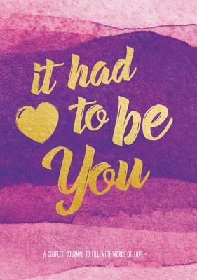 It Had to Be You: A Couple's Journal to Fill with Words of Love by Editors of Rock Point