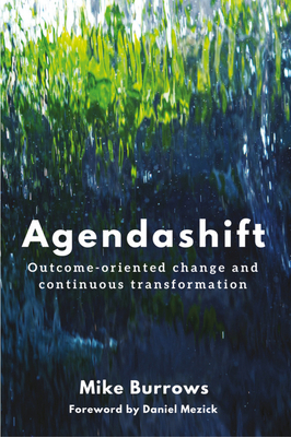 Agendashift: Outcome-oriented change and continuous transformation by Mike Burrows