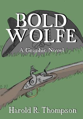Bold Wolfe: A Graphic Novel by Harold R. Thompson