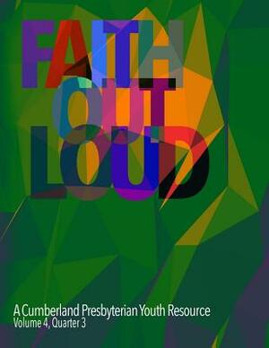 Faith Out Loud - Volume 4, Quarter 3 by Melissa Reid Goodloe, Mark Rackley