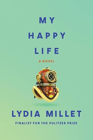 My Happy Life by Lydia Millet