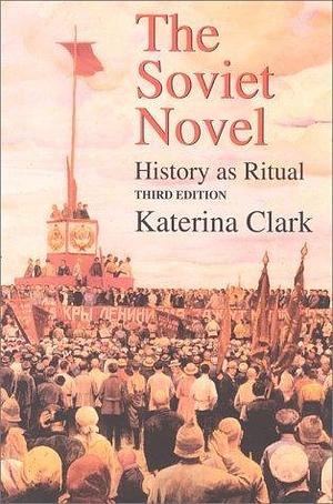 The Soviet Novel: History as Ritual by Katerina Clark, Katerina Clark