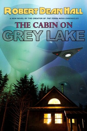 The Cabin on Grey Lake by Robert Dean Hall