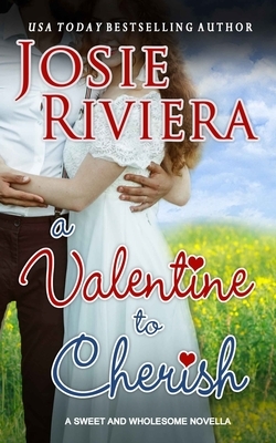 A Valentine To Cherish: A Sweet and Wholesome Christian Novella by Josie Riviera