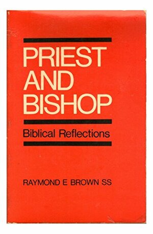 Priest And Bishop: Biblical Reflections by Raymond E. Brown