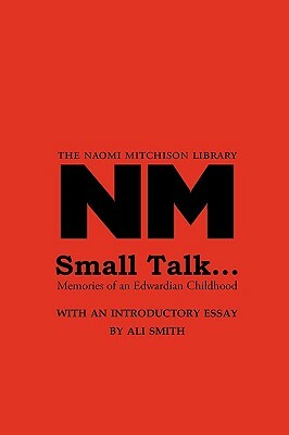 Small Talk ...: Memories Of An Edwardian Childhood by Naomi Mitchison