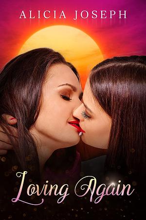 Loving Again by Alicia Joseph, Alicia Joseph
