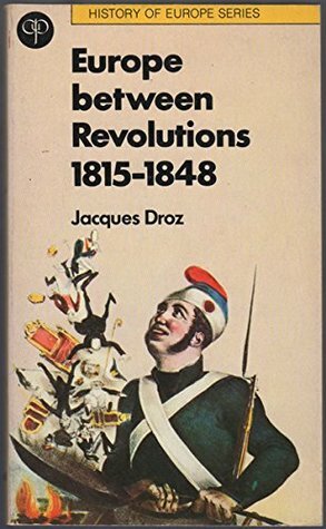 Europe Between Revolutions 1815 - 1848 by Jacques Droz