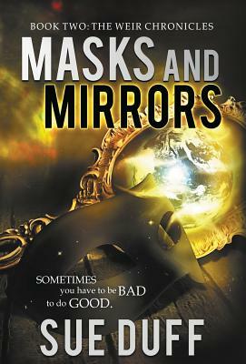 Masks and Mirrors: Book Two: The Weir Chronicles by Sue Duff