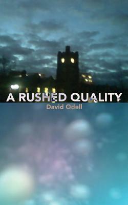 A Rushed Quality by David Odell