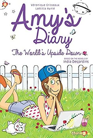 Amy's Diary #2: The World's Upside Down by Aynié Laëtitia, India Desjardins, Véronique Grisseaux