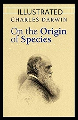 On the Origin of Species Illustrated by Charles Darwin