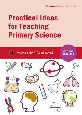Practical Ideas for Teaching Primary Science by Vivian Cooke, Colin Howard