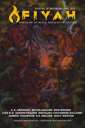 FIYAH Magazine of Black Speculative Fiction Issue #28: Belonging by Christian M. Ivey