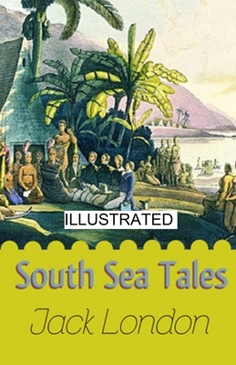 South Sea Tales illustrated by Jack London