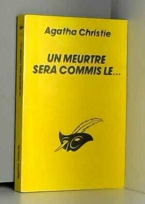 Un meurtre sera commis le ... by Agatha Christie, Michel Le Houbie