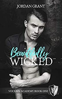 Beautifully Wicked: A High School Bully Romance (Voclain Academy Book One) by Jordan Grant