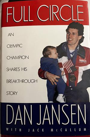 Full Circle: An Autobiography by Dan Jansen, Jack McCallum