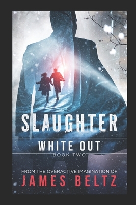 Slaughter: White Out by James Beltz