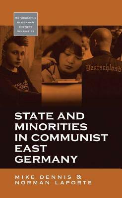 State and Minorities in Communist East Germany by Norman Laporte, Mike Dennis