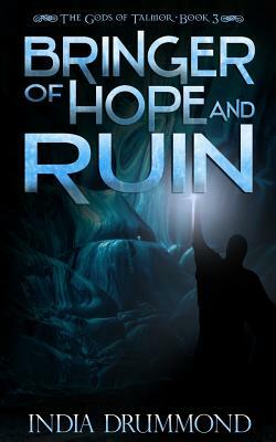 Bringer of Hope and Ruin by India Drummond