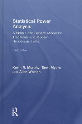 Statistical Power Analysis: A Simple and General Model for Traditional and Modern Hypothesis Tests, Third Edition by Allen Wolach, Brett Myors, Kevin R. Murphy