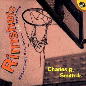 Rimshots: Basketball Pix, Rolls, and Rhythms by Charles R. Smith Jr.