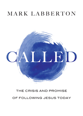 Called: The Crisis and Promise of Following Jesus Today by Mark Labberton